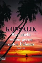 book cover of Wer stirbt schon gerne unter Palmen 1 by Heinz Günther Konsalik