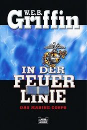book cover of In der Feuerlinie. Das Marine-Corps. by W. E. B. Griffin