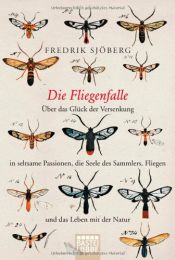 book cover of Die Fliegenfalle. Über das Glück der Versenkung in seltsame Passionen, die Seele des Sammlers, Fliegen und das Leben mit der Natur. [Flugfällan.] by Fredrik Sjöberg