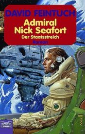 book cover of Admiral Nick Seafort, Der Staatsstreich by David Feintuch