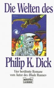book cover of Die Welten des Philip K. Dick. Vier berühmte Romane. by Philip K. Dick