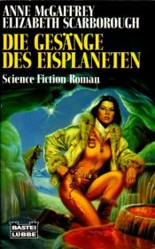 book cover of Die Gesänge des Eisplaneten. Eisplanet-Triologie 1. by Anne McCaffrey