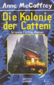 book cover of Die Kolonie der Catteni : Science-fiction-Roman by Anne McCaffrey