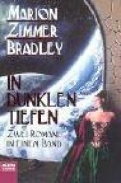 book cover of In dunklen Tiefen. 2 Romane in einem Band: Das Weltraumtor; Sie kamen von den Sternen. by Marion Zimmer Bradley
