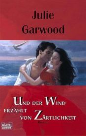 book cover of Und der Wind erzählt von Zärtlichkeit by Julie Garwood