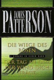 book cover of Die Wiege des Bösen. Der Tag an dem der Wind dich trägt. by James Patterson