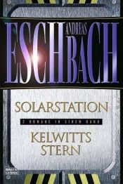 book cover of Solarstation. Kelwitts Stern. Zwei Romane in einem Band. by Andreas Eschbach