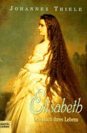 book cover of Elisabeth. Das Buch ihres Lebens by Johannes Thiele