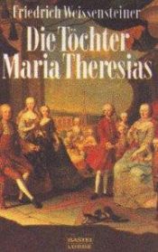book cover of Die Töchter Maria Theresias by Friedrich Weissensteiner