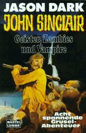 book cover of Geister, Zombies und Vampire. Acht spannende Grusel- Abenteuer. by Jason Dark