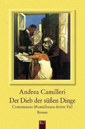 book cover of Der Dieb der süßen Dinge : Commissario Montalbanos dritter Fall ; Roman by Andrea Camilleri