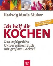 book cover of Ich helf dir kochen : das erfolgreiche Universalkochbuch mit gro em Backteil by Hedwig Maria Stuber