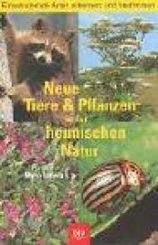 book cover of Neue Tiere und Pflanzen in der heimischen Natur by Mario Ludwig