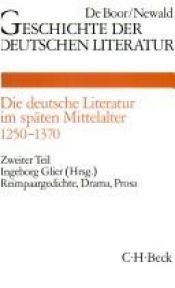 book cover of Geschichte der deutschen Literatur im späten Mittelalter 1250-1370 Band 3, 2 Teil: Reimpaargedichte, Drama, Prosa by Ingeborg Glier