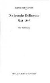 book cover of Die deutsche Exilliteratur : 1933 - 1945 ; eine Einführung by Alexander Stephan