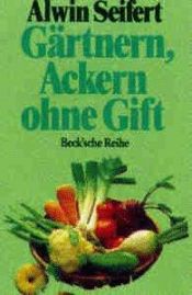 book cover of Gärtnern, Ackern - ohne Gift by Alwin Seifert