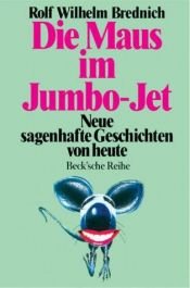 book cover of Die Maus im Jumbo-Jet: Neue sagenhafte Geschichten von heute by Rolf Wilhelm Brednich