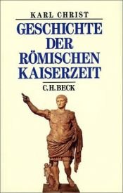 book cover of Geschichte der römischen Kaiserzeit: Von Augustus bis zu Konstantin by Karl Christ