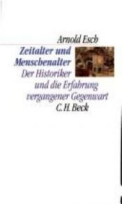 book cover of Zeitalter und Menschenalter. Der Historiker und die Erfahrung vergangener Gegenwart by Arnold Esch
