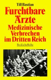 book cover of Furchtbare Ärzte: Medizinische Verbrechen im Dritten Reich by Till Bastian
