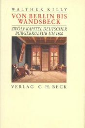 book cover of Von Berlin bis Wandsbeck: Zwolf Kapitel deutscher Burgerkultur um 1800 by Walther Killy
