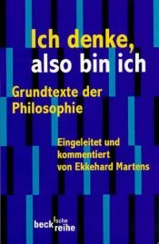 book cover of Ich denke, also bin ich. Grundtexte der Philosophie. by Ekkehard Martens