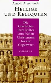 book cover of Heilige und Reliquien: Die Geschichte ihres Kultes vom frühen Christentum bis zur Gegenwart by Arnold Angenendt