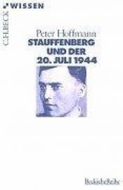 book cover of Stauffenberg und der 20. Juli 1944 by Peter Hoffmann