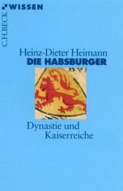 book cover of Die Habsburger: Dynastie und Kaiserreiche by Heinz-Dieter Heimann