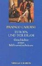 book cover of Europa und der Islam. Geschichte eines Mißverständnisses. by Franco Cardini