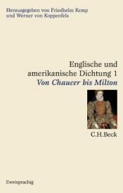 book cover of Englische und amerikanische Dichtung, 4 Bde., Bd.1, Von Chaucer bis Milton by Friedhelm Kemp|Werner von Koppenfels