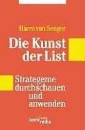 book cover of Die Kunst der List: Strategeme durchschauen und anwenden by Harro von Senger