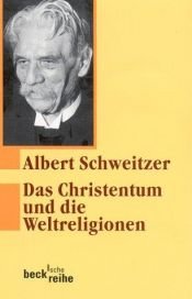 book cover of Das Christentum und die Weltreligionen. Zwei Aufsätze zur Religionsphilosophie. by Albert Schweitzer