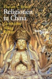 book cover of Religionen in China: Geschichte, Alltag, Kultur (Beck'sche Reihe) by Florian C. Reiter