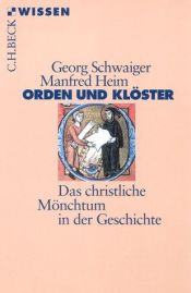 book cover of Orden und Klöster. Das christliche Mönchtum in der Geschichte by Georg Schwaiger|Manfred Heim