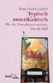 book cover of Typisch amerikanisch. Wie die Amerikaner wurden, was sie sind. by Hans-Dieter Gelfert