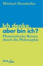 book cover of Ich denke, aber bin ich? Phantastische Reisen durch die Philosophie by Michael Hauskeller