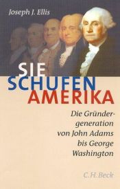book cover of Sie schufen Amerika by Joseph J. Ellis