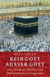 book cover of Kein Gott außer Gott: Der Glaube der Muslime von Muhammad bis zur Gegenwart by Reza Aslan