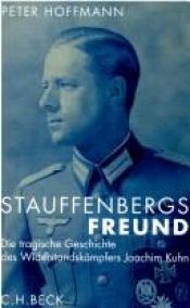 book cover of Stauffenbergs Freund : das tragische Leben des Widerstandskämpfers Joachim Kuhn by Peter Hoffmann