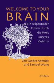 book cover of Welcome to your Brain: Ein respekloser Führer durch die Welt unseres Gehirns by Samuel Wang|Sam Wang|Sandra Aamodt