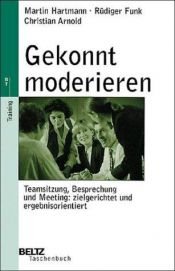 book cover of Gekonnt moderieren : Teamsitzung, Besprechung und Meeting: zielgerichtet und ergebnisorientiert by Martin Hartmann