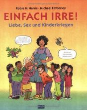 book cover of Einfach irre! Liebe, Sex und Kinderkriegen by Robie Harris