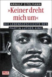book cover of Keiner dreht mich um: Die Lebensgeschichte des Martin Luther King by Arnulf Zitelmann