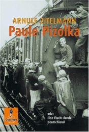 book cover of Paule Pizolka oder Eine Flucht durch Deutschland by Arnulf Zitelmann