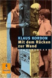 book cover of Mit dem Rücken zur Wand. Schulausgabe. ( Ab 14 J.). by Klaus Kordon
