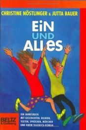 book cover of Ein und Alles: Ein Jahrbuch mit Geschichten, Bildern, Texten, Sprüchen, Märchen und einem Tagebuch-Roman by Christine Nöstlinger