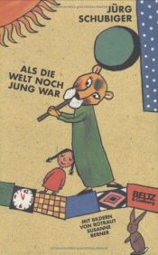 book cover of Als die Welt noch jung war by Jürg Schubiger