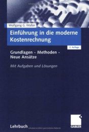 book cover of Einführung in die moderne Kostenrechnung: Grundlagen - Methoden - Neue Ansätze. Mit Aufgaben und Lösungen by Wolfgang Walter