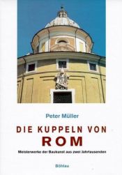 book cover of Die Kuppeln von Rom: Meisterwerke der Baukunst aus zwei Jahrtausenden by Peter Müller